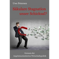 Sekulare Stagnation unser Schicksal?: Grenzen der Angebotsorientierten Wirtschaftspolitik