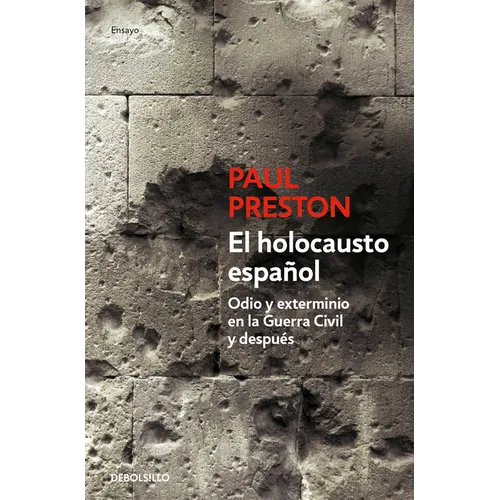 El Holocausto Español: Odio Y Exterminio En La Guerra Civil Y Después / The Spanish Holocaust: Hate and Extermination During the Civil War and After
