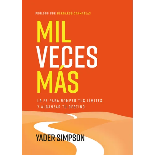 Mil Veces Más: La Fe Para Romper Tus Límites Y Alcanzar Tu Destino