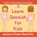 Learn Spanish For Kids: Spanish for Children (Body Parts) Children's Foreign Language Learning Books