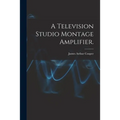 A Television Studio Montage Amplifier.