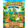 Dinosaures Cahier de Compréhension de Lecture: Apprendre, lire et découvrir les dinosaures grâce à des activités pratiques et des recherches guidées p