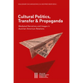Cultural Politics, Transfer, and Propaganda: Mediated Narratives and Images in Austrian-American Relations