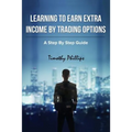 Learning To Earn Extra Incom By Trading Options: A Step By Step Guide