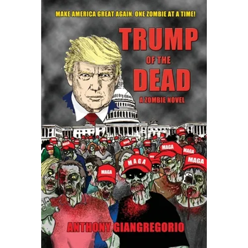 Trump of the Dead: A zombie Novel