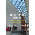 The Effective Museum: Rethinking Museum Practices to Increase Impact