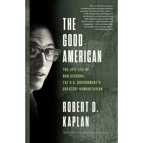 The Good American: The Epic Life of Bob Gersony, the U.S. Government's Greatest Humanitarian
