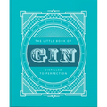 The Little Book of Gin: Distilled to Perfection