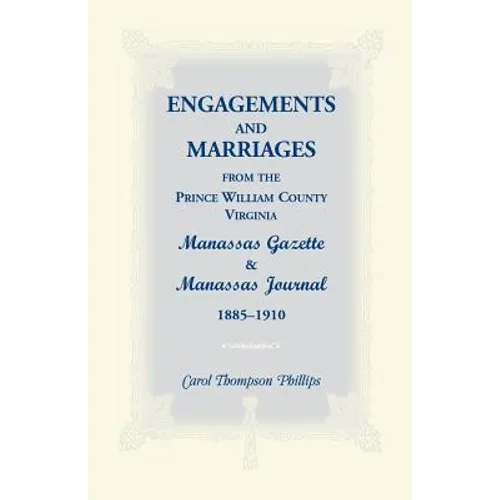 Engagements and Marriages from the Prince William County, Virginia Manassas Gazette and Manassas Journal, 1885-1910