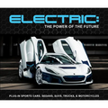 Electric: The Power of the Future: Plug-In Sports Cars, Sedans, Suvs, Trucks, & Motorcycles