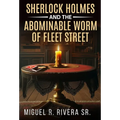 Sherlock Holmes and The Abominable Worm of Fleet Street