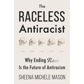 The Raceless Antiracist: Why Ending Race Is the Future of Antiracism