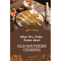 What Mrs. Fisher Knows About Old Southern Cooking: An Enduring Testament to African-American Culinary Heritage from 1881