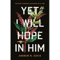 The Yet I Will Hope in Him: Walking Through Suffering with Job