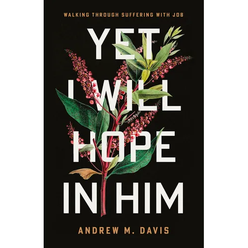 The Yet I Will Hope in Him: Walking Through Suffering with Job