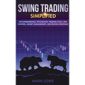 Swing Trading: Simplified - The Fundamentals, Psychology, Trading Tools, Risk Control, Money Management, And Proven Strategies (Stock Market Investing