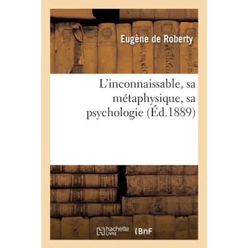 L'Inconnaissable, Sa Métaphysique, Sa Psychologie - Paperback