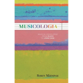 Musicologia: Musical Knowledge from Plato to John Cage
