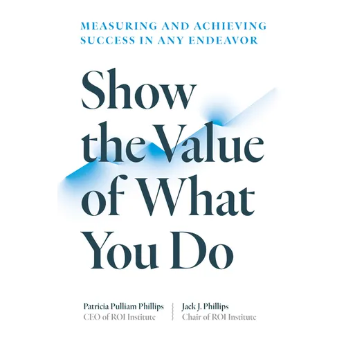 Show the Value of What You Do: Measuring and Achieving Success in Any Endeavor