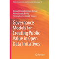 Governance Models for Creating Public Value in Open Data Initiatives