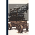 The Cavalry Horse and his Pack, Embracing the Practical Details of Cavalry Service