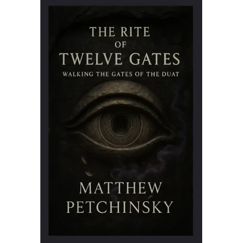 The Rite of Twelve Gates: Walking the Gates of the Duat