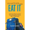 Whatever Comes, Eat It: Living and working as an expat in Russia, Bangladesh, Thailand, UAE and South Korea
