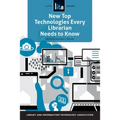 New Top Technologies Every Librarian Needs to Know: A Lita Guide