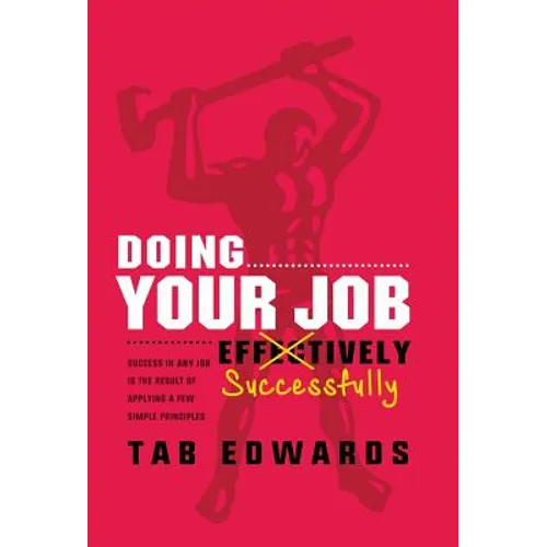 Doing Your Job - Successfully: Success in ANY Job Is the Result of Applying a Few Simple Principles