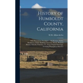 History of Humboldt County, California: With Illustrations Descriptive of Its Scenery, Farms, Residences, Public Buildings, Factories, Hotels, Busines