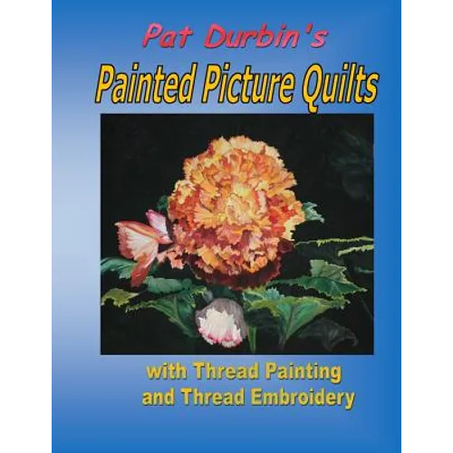 Painted Picture Quilts: with Thread Painting and Thread Embroidery