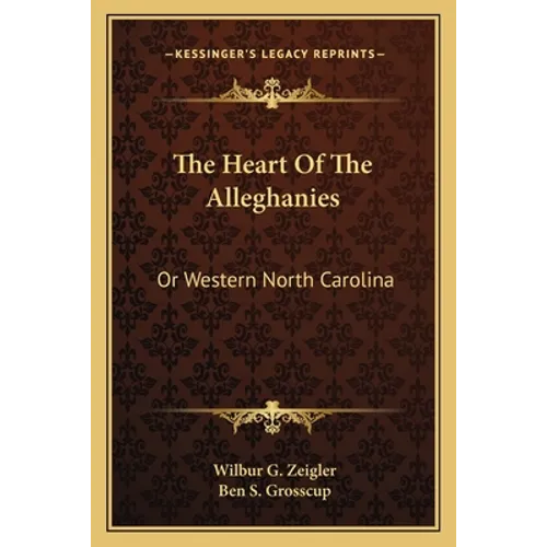 The Heart Of The Alleghanies: Or Western North Carolina