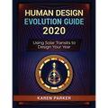 Human Design Evolution Guide 2020: Using Solar Transits to Design Your Year