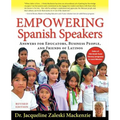 Empowering Spanish Speakers - Answers for Educators, Business People, and Friends of Latinos