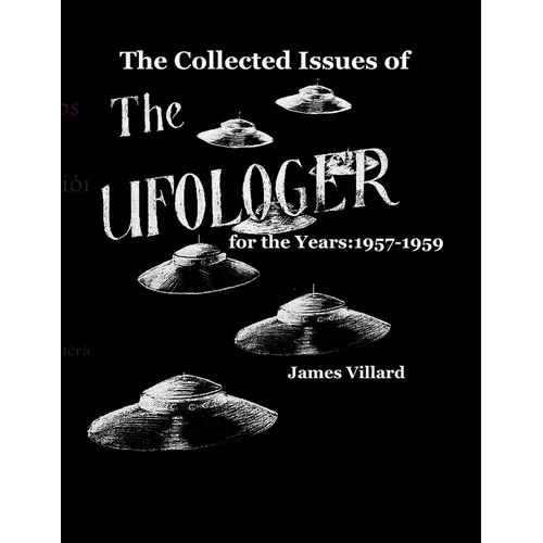 The Collected Issues of THE UFOLOGER for the Years: 1957-59