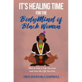 It's Healing Time for the BodyMind of Black Womxn: How to Live a Life You Love and Love the Life You Live