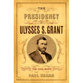 The Presidency of Ulysses S. Grant: Preserving the Civil War's Legacy