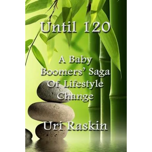 Until 120: A Baby Boomers' Saga of Lifestyle Change