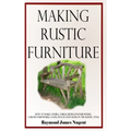 Making Rustic Furniture: How to make chairs, tables, bedroom furniture, garden furniture, gates, fences and more in the rustic style (Hardcover