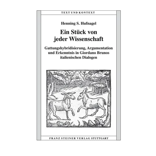 Ein Stuck Von Jeder Wissenschaft: Gattungshybridisierung, Argumentation Und Erkenntnis in Giordano Brunos Italienischen Dialogen