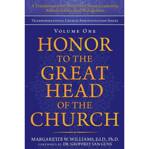 Honor to the Great Head of the Church: A Transformational Model for Church Leadership, Administration, and Management