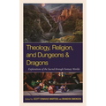 Theology, Religion, and Dungeons & Dragons: Explorations of the Sacred through Fantasy Worlds