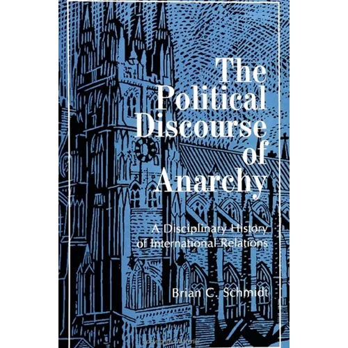 The Political Discourse of Anarchy: A Disciplinary History of International Relations