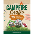 Campfire Crafts: 70+ Screen-Free Outdoor Projects for Kids and Families