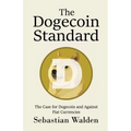 The Dogecoin Standard: The Case for Dogecoin and Against Fiat Currencies