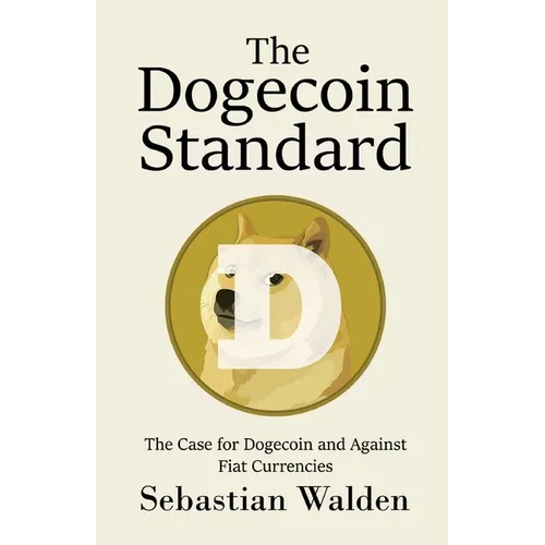 The Dogecoin Standard: The Case for Dogecoin and Against Fiat Currencies