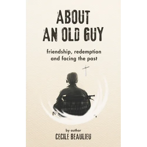 About an Old Guy: A Novel about Friendship, Redemption and Facing the Past
