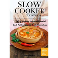 Slow Cooker Cookbook: 115+ Healthy, Easy and Flavorful Crock Pot Recipes That Cook Themselves