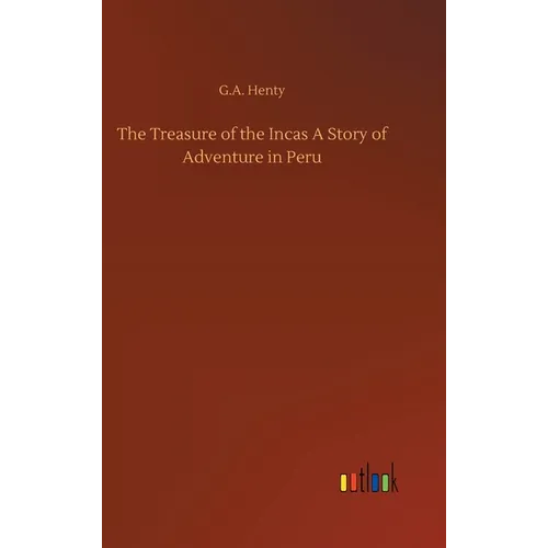 The Treasure of the Incas A Story of Adventure in Peru