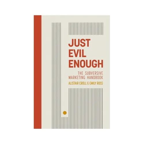 Just Evil Enough: The Subversive Marketing Handbook